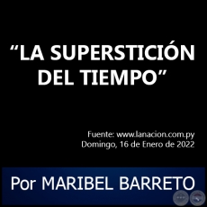 LA SUPERSTICIN DEL TIEMPO - Por MARIBEL BARRETO - Domingo, 16 de Enero de 2022